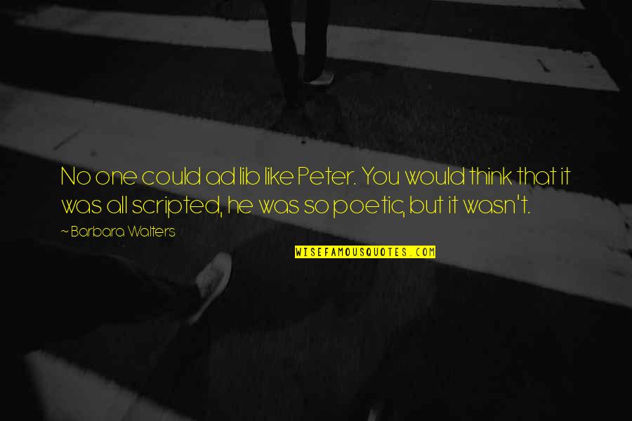 1967sander Quotes By Barbara Walters: No one could ad lib like Peter. You 1967sander Quotes By Barbara Walters: No one could ad lib like Peter. You