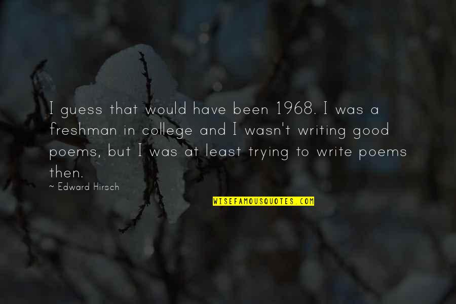 1968 Quotes By Edward Hirsch: I guess that would have been 1968. I