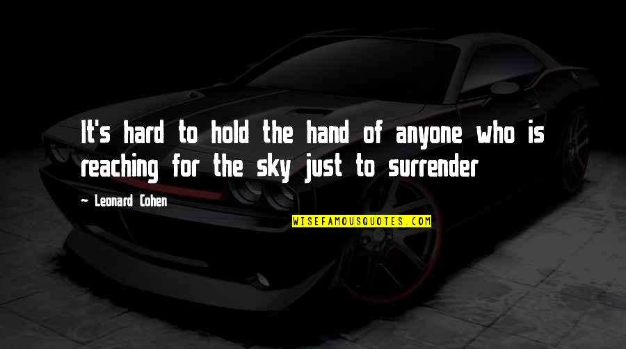 196824a1 Quotes By Leonard Cohen: It's hard to hold the hand of anyone