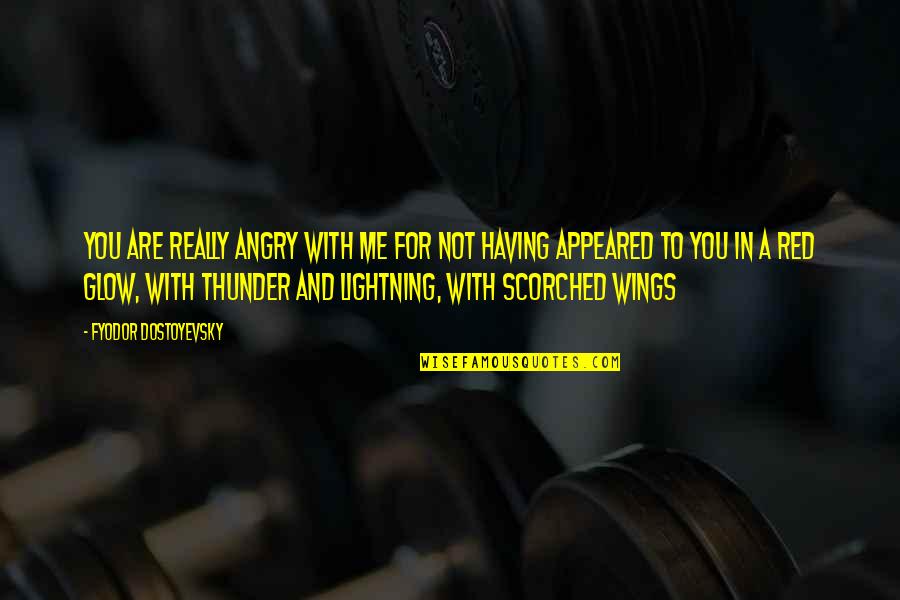 196th Inf Quotes By Fyodor Dostoyevsky: You are really angry with me for not 196th Inf Quotes By Fyodor Dostoyevsky: You are really angry with me for not