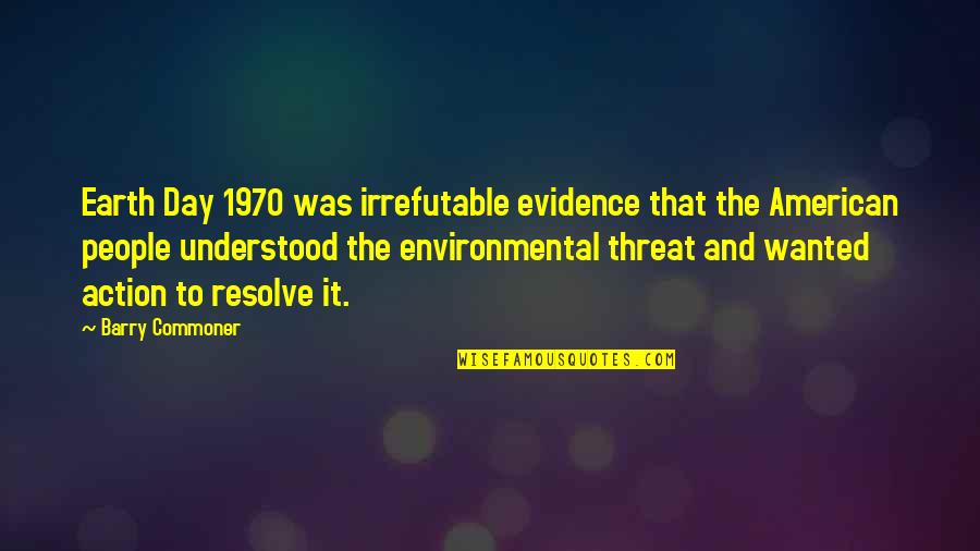 1970 Quotes By Barry Commoner: Earth Day 1970 was irrefutable evidence that the