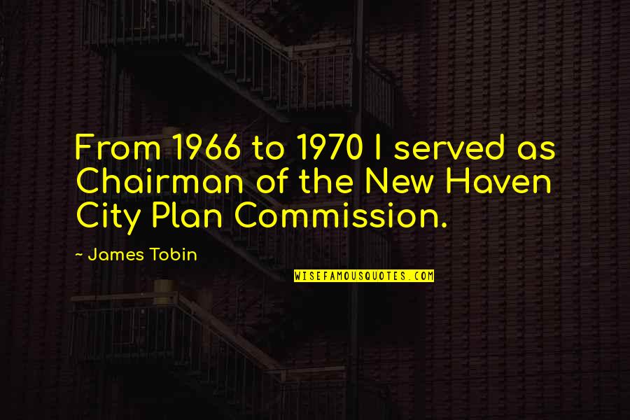 1970 Quotes By James Tobin: From 1966 to 1970 I served as Chairman