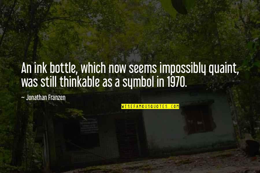 1970 Quotes By Jonathan Franzen: An ink bottle, which now seems impossibly quaint,