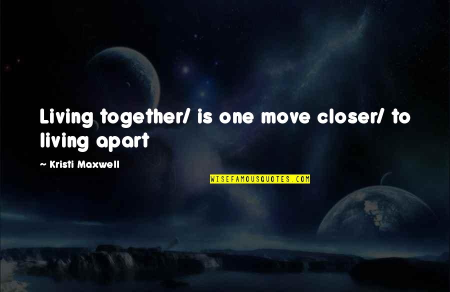 1970s Dime Quotes By Kristi Maxwell: Living together/ is one move closer/ to living