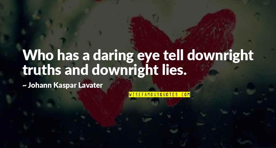1970s Fashion Quotes By Johann Kaspar Lavater: Who has a daring eye tell downright truths
