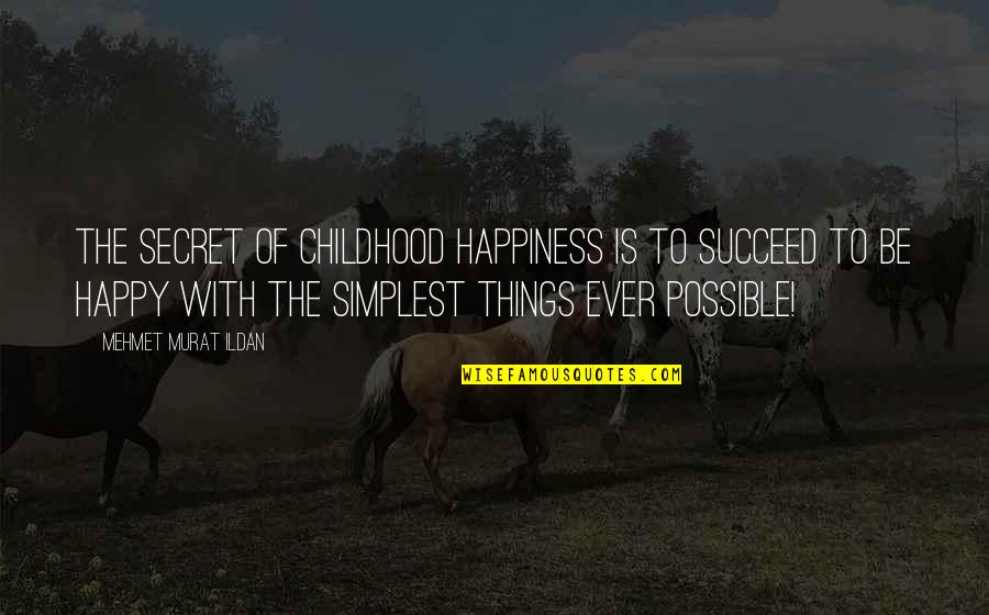 1970s Quotes And Quotes By Mehmet Murat Ildan: The secret of childhood happiness is to succeed
