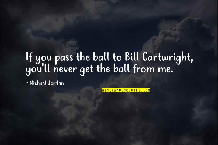 1972 Dolphins Quotes By Michael Jordan: If you pass the ball to Bill Cartwright,