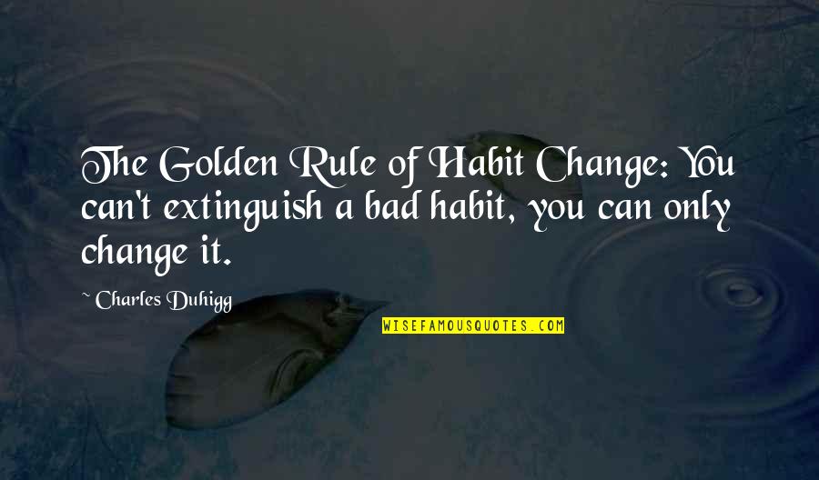 1972 Olympics Quotes By Charles Duhigg: The Golden Rule of Habit Change: You can't