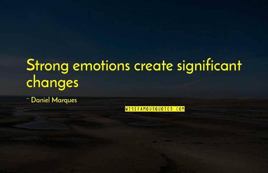 1972 Olympics Quotes By Daniel Marques: Strong emotions create significant changes