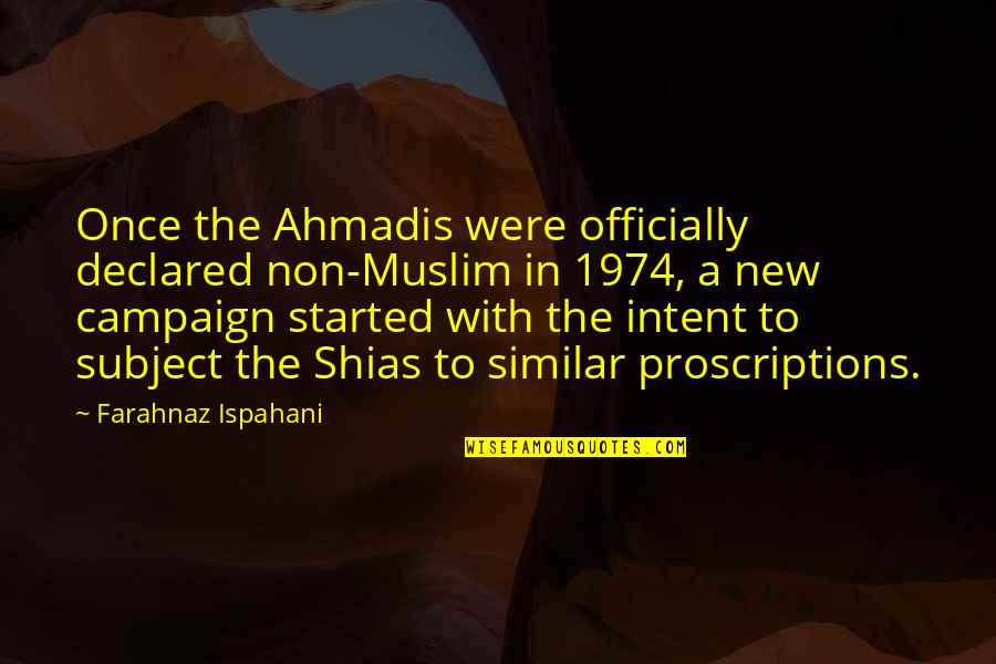 1974 Quotes By Farahnaz Ispahani: Once the Ahmadis were officially declared non-Muslim in