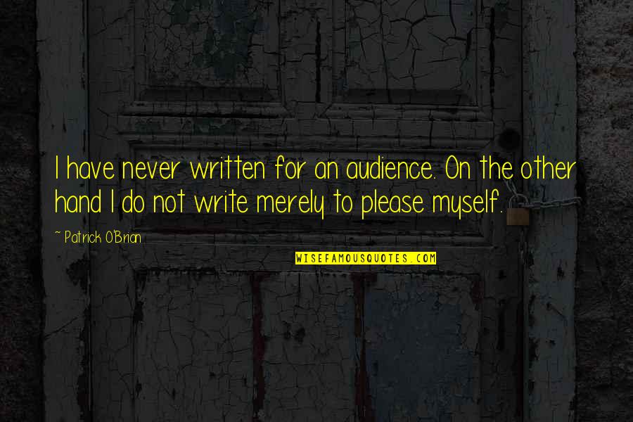 1976 Movie Quotes By Patrick O'Brian: I have never written for an audience. On