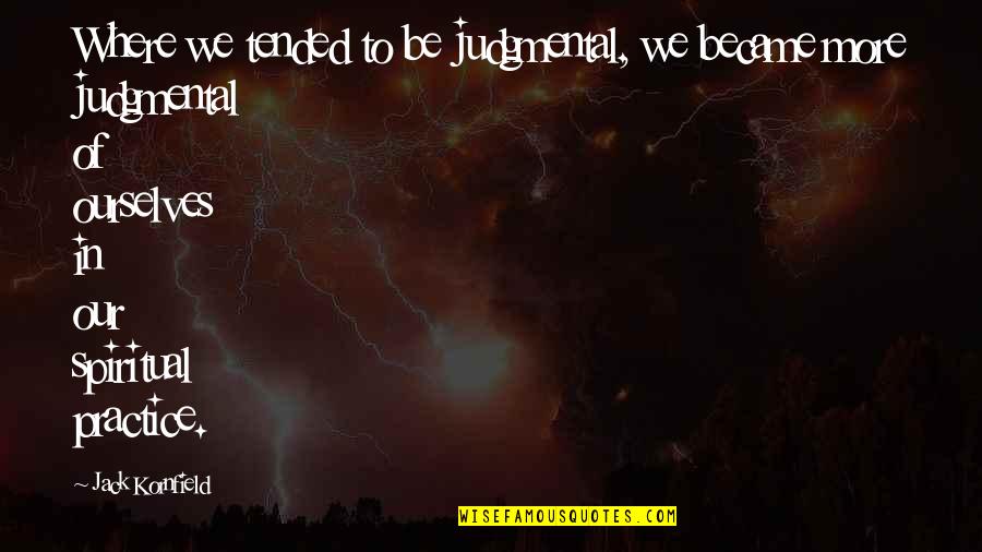 1978 Cutlass Quotes By Jack Kornfield: Where we tended to be judgmental, we became