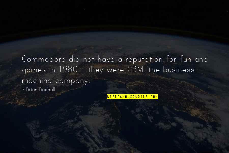 1980 Quotes By Brian Bagnall: Commodore did not have a reputation for fun