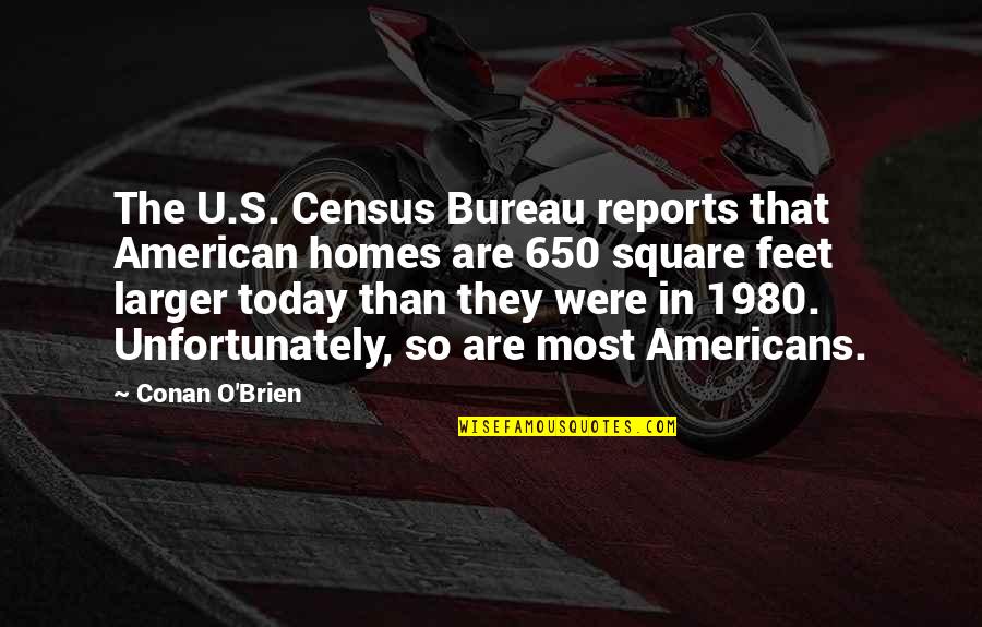 1980 Quotes By Conan O'Brien: The U.S. Census Bureau reports that American homes