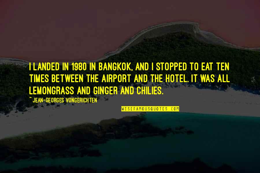 1980 Quotes By Jean-Georges Vongerichten: I landed in 1980 in Bangkok, and I