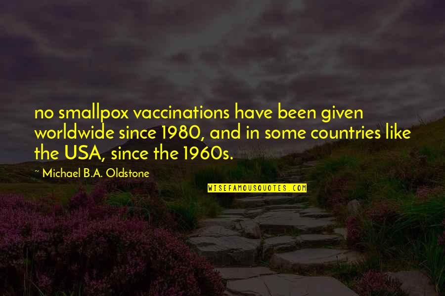 1980 Quotes By Michael B.A. Oldstone: no smallpox vaccinations have been given worldwide since