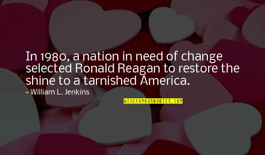 1980 Quotes By William L. Jenkins: In 1980, a nation in need of change