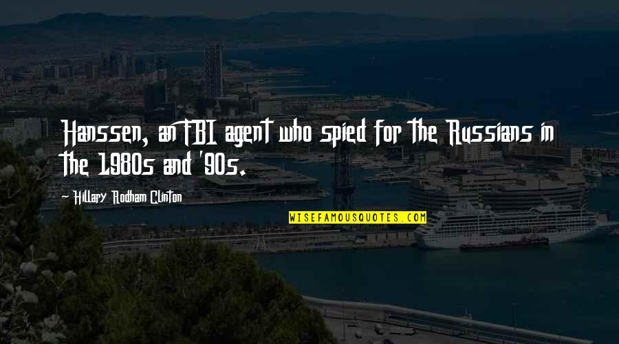 1980s And 90s Quotes By Hillary Rodham Clinton: Hanssen, an FBI agent who spied for the 1980s And 90s Quotes By Hillary Rodham Clinton: Hanssen, an FBI agent who spied for the