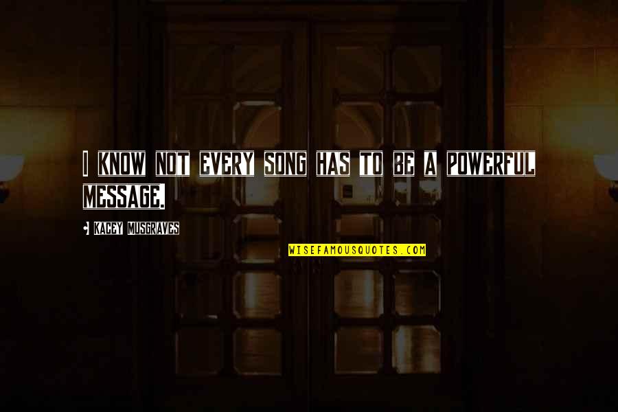 1980s And 90s Quotes By Kacey Musgraves: I know not every song has to be 1980s And 90s Quotes By Kacey Musgraves: I know not every song has to be