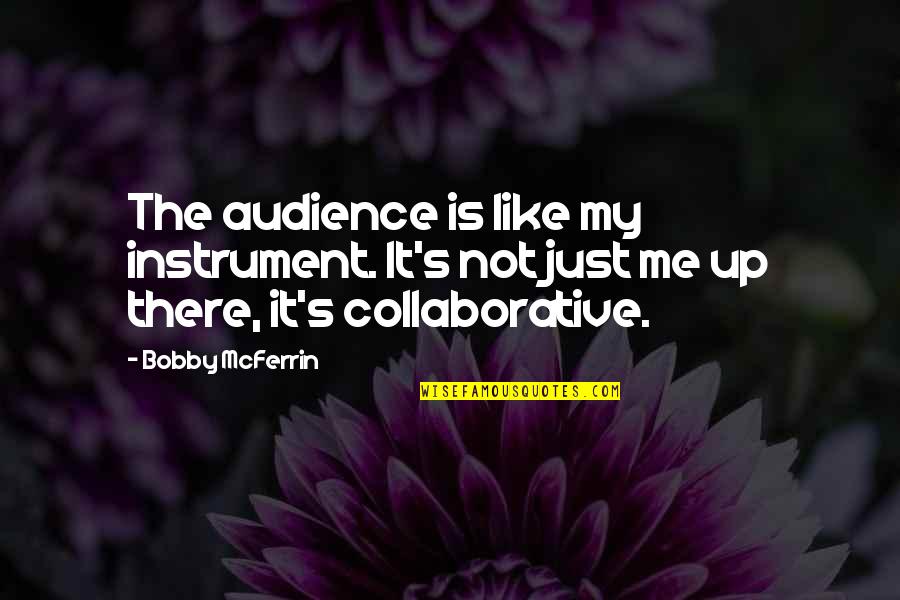 1980s Indian Penny Value Quotes By Bobby McFerrin: The audience is like my instrument. It's not