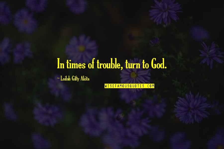 1980s Mullion Quotes By Lailah Gifty Akita: In times of trouble, turn to God.