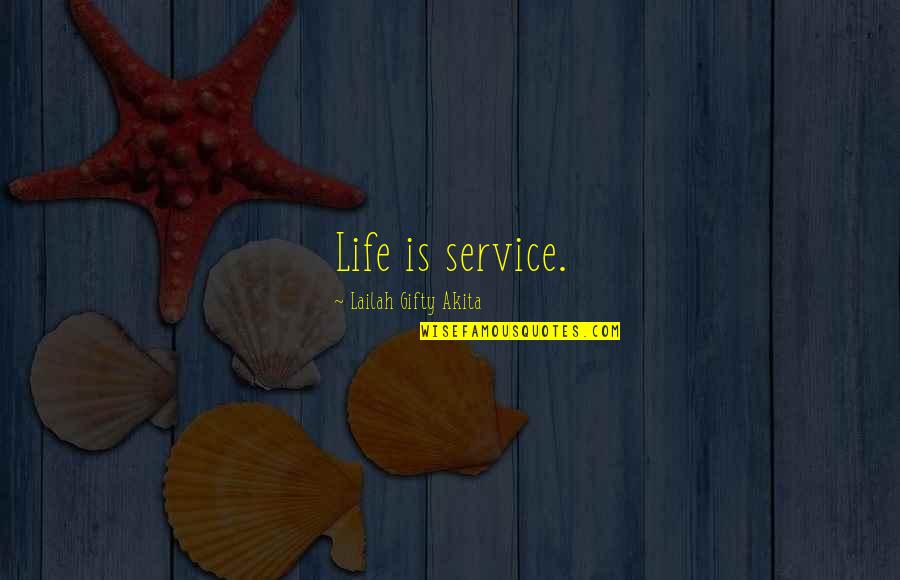 1980s Mullion Quotes By Lailah Gifty Akita: Life is service.