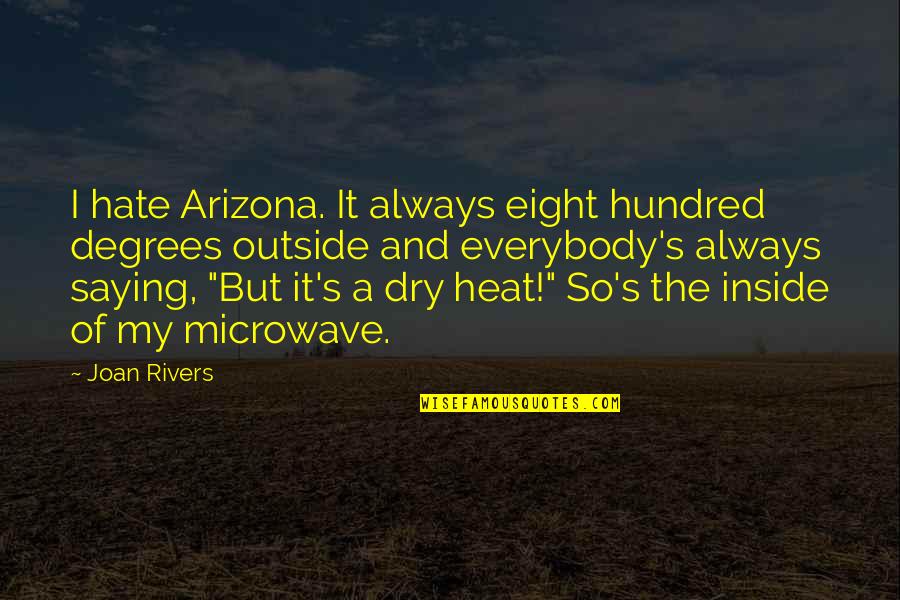 1980s Music Lyric Quotes By Joan Rivers: I hate Arizona. It always eight hundred degrees