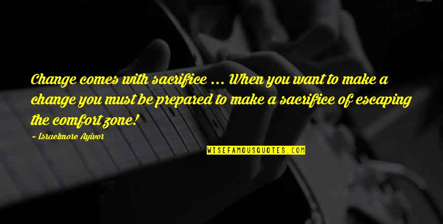 1980s Music Quotes By Israelmore Ayivor: Change comes with sacrifice ... When you want