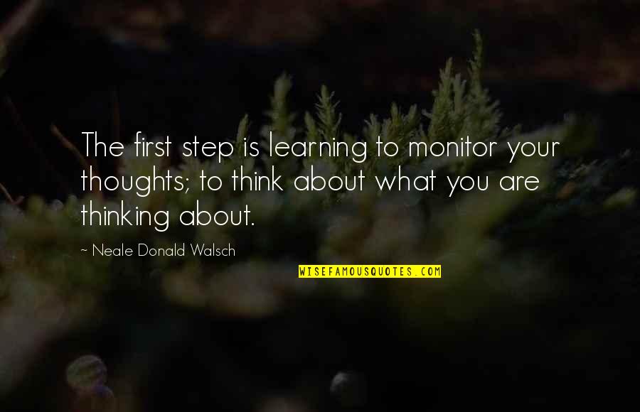 1980s Slang Quotes By Neale Donald Walsch: The first step is learning to monitor your