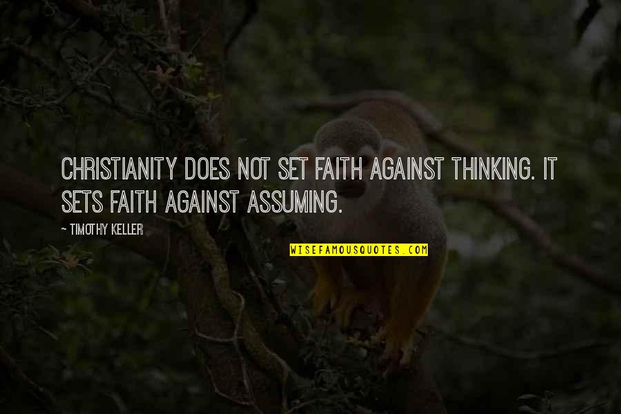 1980s Slang Quotes By Timothy Keller: Christianity does not set faith against thinking. It