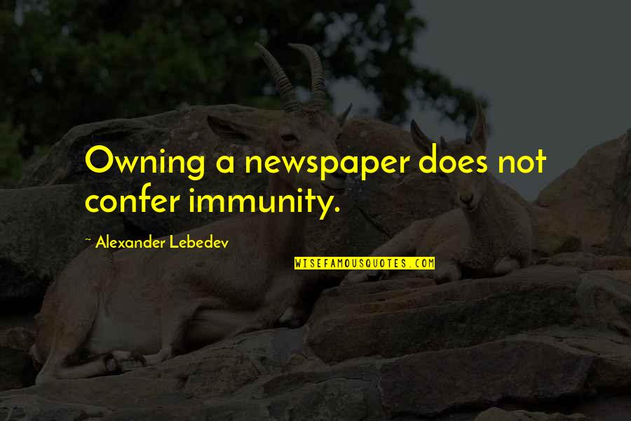 1981 Toyota Quotes By Alexander Lebedev: Owning a newspaper does not confer immunity.
