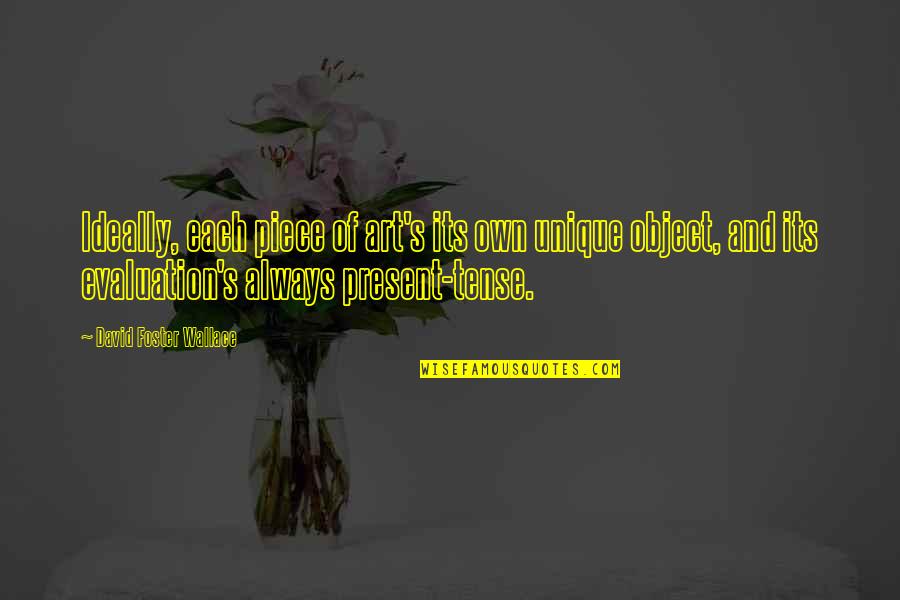 1983 Camaro Quotes By David Foster Wallace: Ideally, each piece of art's its own unique 1983 Camaro Quotes By David Foster Wallace: Ideally, each piece of art's its own unique