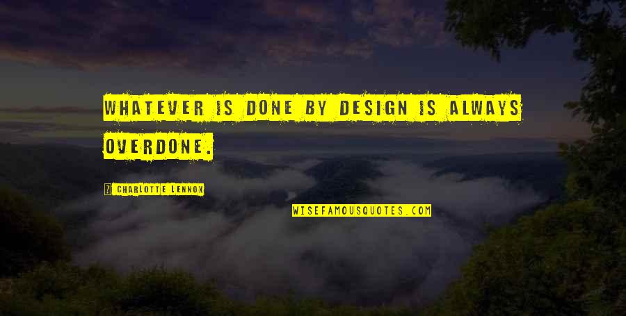 1983 Ncaa Quotes By Charlotte Lennox: Whatever is done by design is always overdone. 1983 Ncaa Quotes By Charlotte Lennox: Whatever is done by design is always overdone.