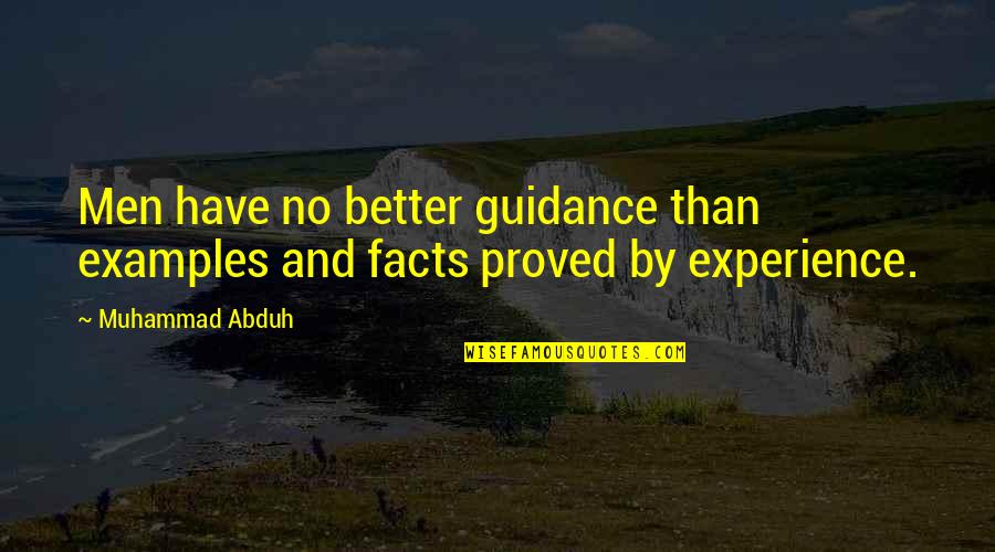 1984 Acceptance Quotes By Muhammad Abduh: Men have no better guidance than examples and
