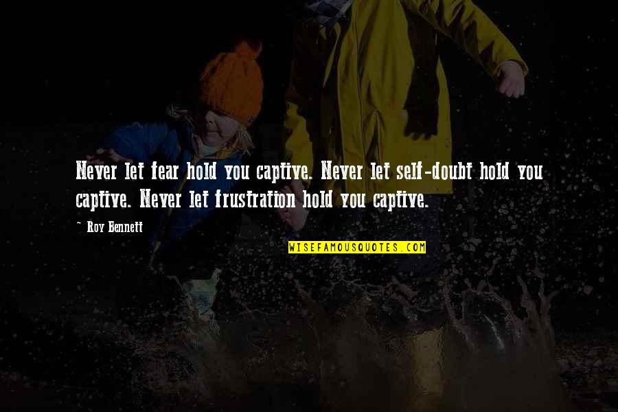 1984 Acceptance Quotes By Roy Bennett: Never let fear hold you captive. Never let