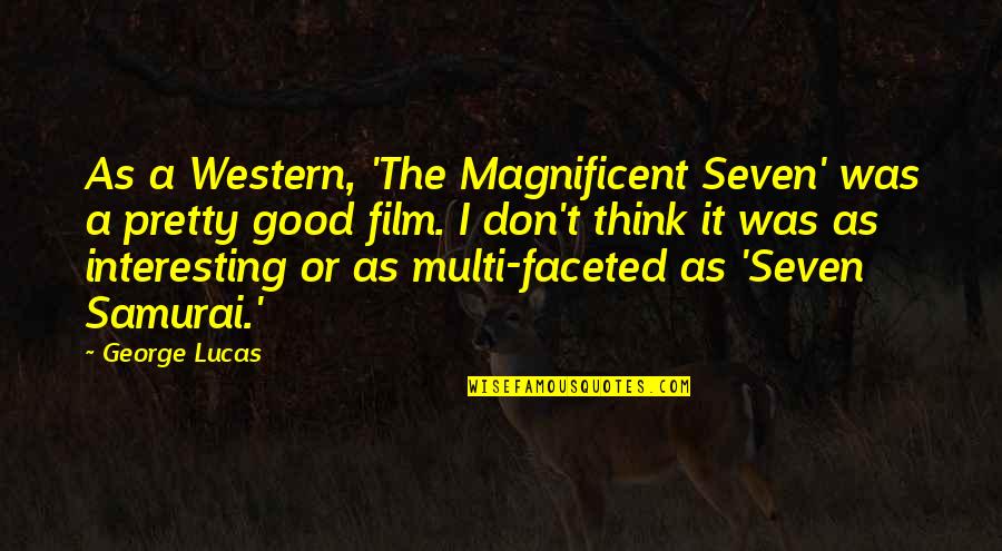 1984 Appearance Vs Reality Quotes By George Lucas: As a Western, 'The Magnificent Seven' was a 1984 Appearance Vs Reality Quotes By George Lucas: As a Western, 'The Magnificent Seven' was a