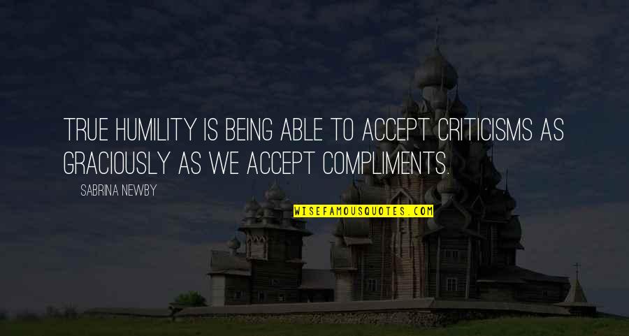 1984 Being Watched Quotes By Sabrina Newby: True humility is being able to accept criticisms