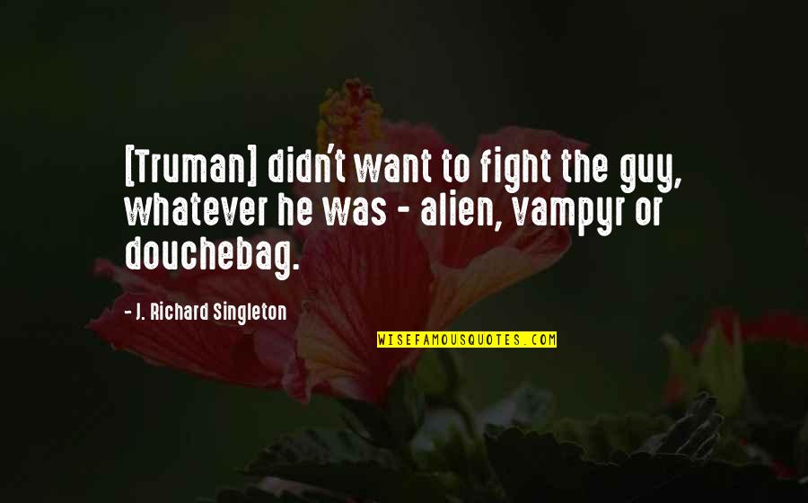 1984 Book Room 101 Quotes By J. Richard Singleton: [Truman] didn't want to fight the guy, whatever