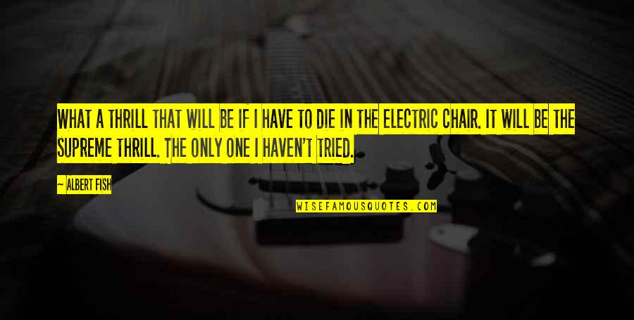 1984 Book Telescreen Quotes By Albert Fish: What a thrill that will be if I 1984 Book Telescreen Quotes By Albert Fish: What a thrill that will be if I