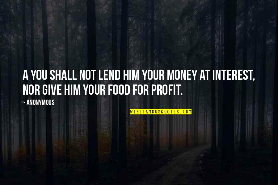 1984 Brotherhood Quotes By Anonymous: A You shall not lend him your money