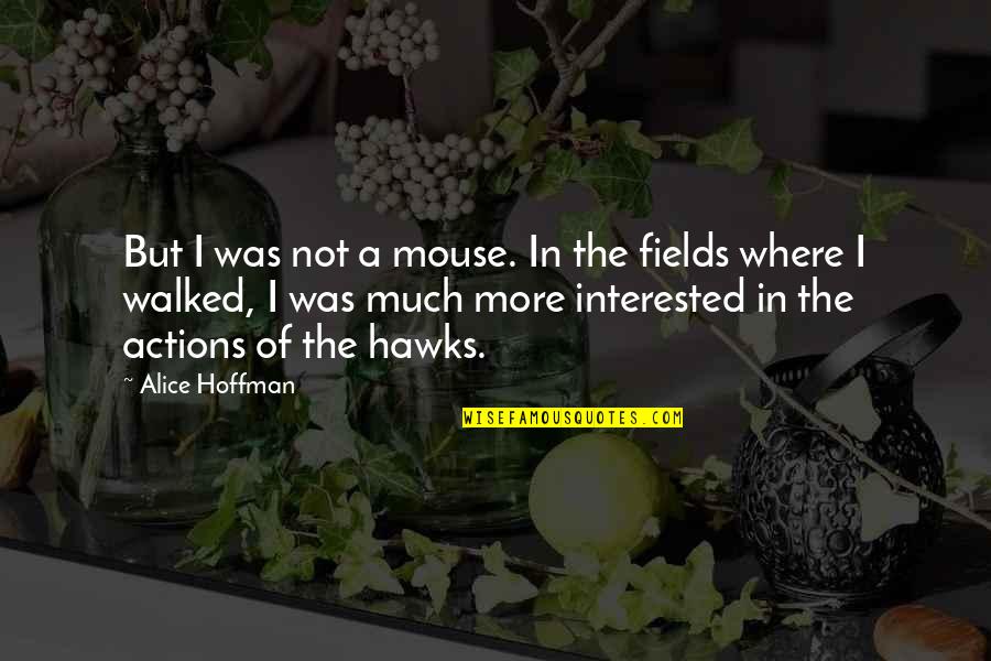 1984 Chapter 1 And 2 Quotes By Alice Hoffman: But I was not a mouse. In the