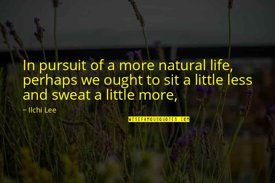1984 Chapter 4 Book 2 Quotes By Ilchi Lee: In pursuit of a more natural life, perhaps