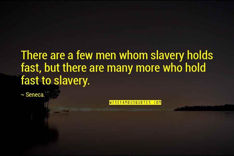 1984 Chapter 9 Part 2 Quotes By Seneca.: There are a few men whom slavery holds