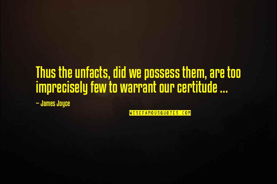 1984 Characterisation Quotes By James Joyce: Thus the unfacts, did we possess them, are