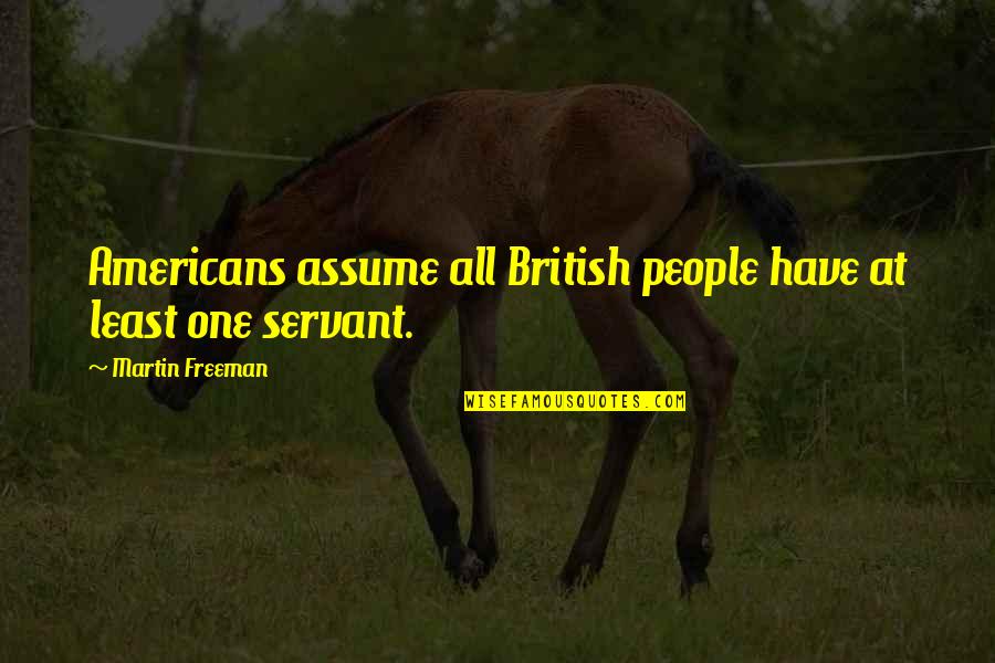 1984 Characterisation Quotes By Martin Freeman: Americans assume all British people have at least 1984 Characterisation Quotes By Martin Freeman: Americans assume all British people have at least