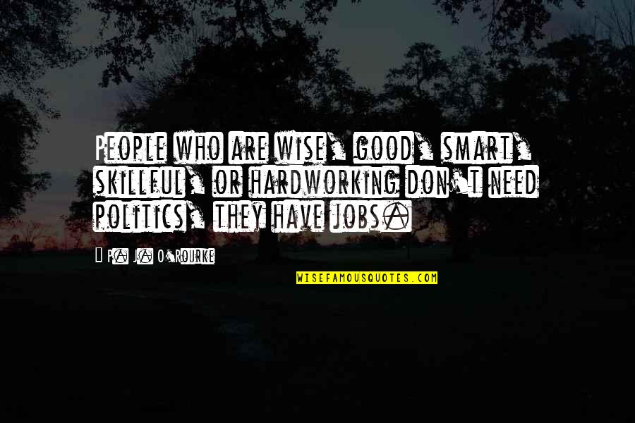 1984 Characterisation Quotes By P. J. O'Rourke: People who are wise, good, smart, skillful, or 1984 Characterisation Quotes By P. J. O'Rourke: People who are wise, good, smart, skillful, or