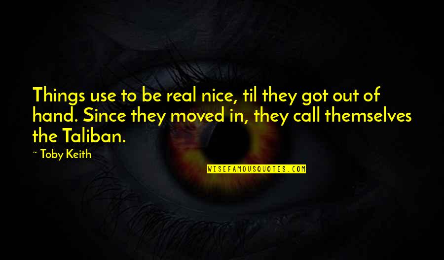 1984 Class Structure Quotes By Toby Keith: Things use to be real nice, til they 1984 Class Structure Quotes By Toby Keith: Things use to be real nice, til they
