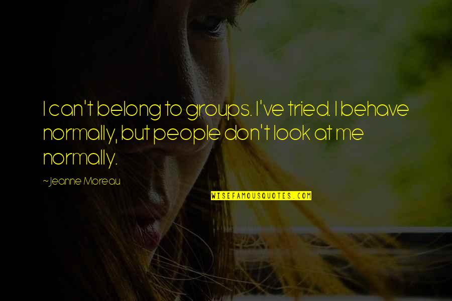 1984 Doublespeak Quotes By Jeanne Moreau: I can't belong to groups. I've tried. I 1984 Doublespeak Quotes By Jeanne Moreau: I can't belong to groups. I've tried. I