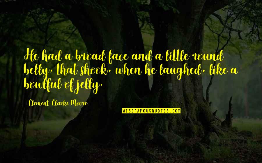 1984 George Orwell Fear Quotes By Clement Clarke Moore: He had a broad face and a little