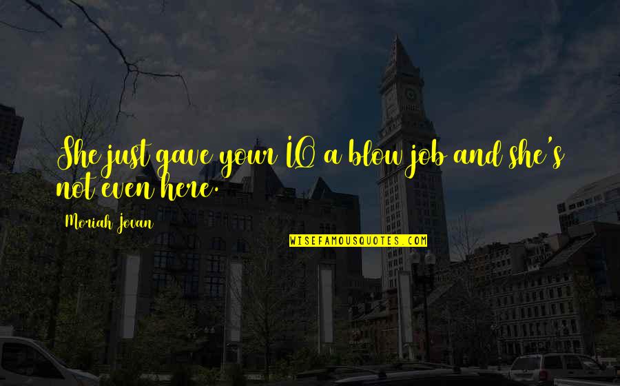 1984 George Orwell Julia Quotes By Moriah Jovan: She just gave your IQ a blow job